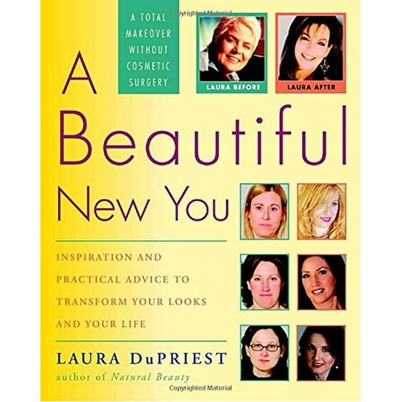 Pre-Owned A Beautiful New You: Inspiration and Practical Advice to Transform Your Looks and Your Life-- A Total Makeover Without Cosmetic Surgery (Paperback) 1400054761 9781400054763