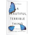 thumbnail image 1 of Pre-Owned A Beautiful, Terrible Thing: A Memoir of Marriage and Betrayal (Hardcover) 0735216460 9780735216464, 1 of 1
