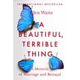 thumbnail image 1 of Pre-Owned A Beautiful, Terrible Thing: A Memoir of Marriage and Betrayal (Paperback) 0735216517 9780735216518, 1 of 2