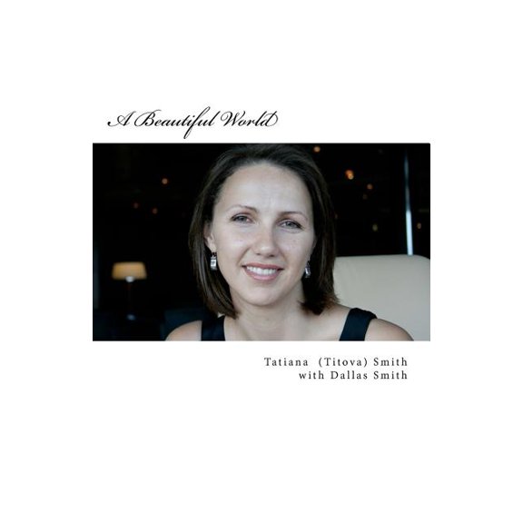 A Beautiful World: Tatiana's Inspiring Journey, in her own words..., (Paperback)