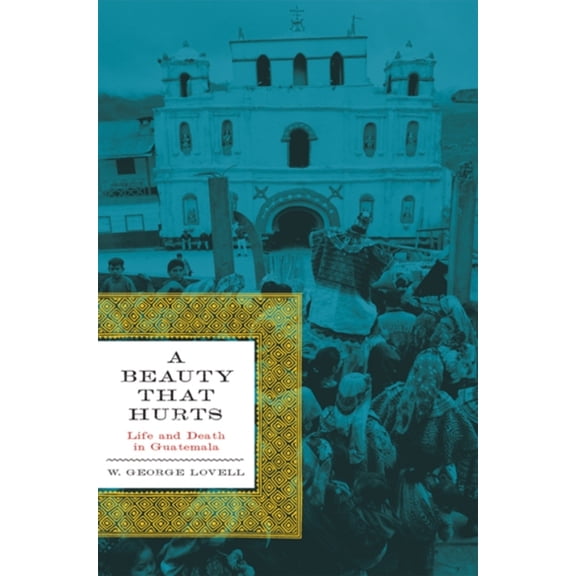 Pre-Owned A Beauty That Hurts: Life and Death in Guatemala (The Linda Schele Series in Maya and Pre-columbian Studies) (Paperback) 0292721838 9780292721838