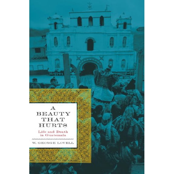 Pre-Owned A Beauty That Hurts: Life and Death in Guatemala (The Linda Schele Series in Maya and Pre-columbian Studies) (Paperback) 0292721838 9780292721838