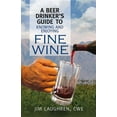 thumbnail image 1 of A Beer Drinker's Guide to Knowing and Enjoying Fine Wine (Paperback), 1 of 1
