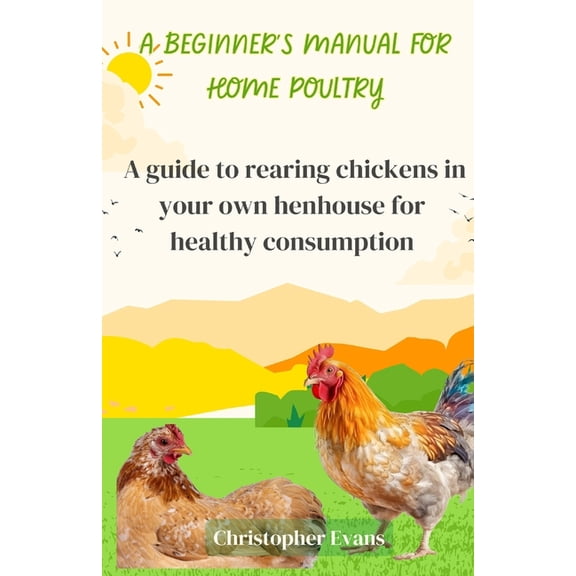 A Beginner's Manual for Home Poultry, (Paperback)