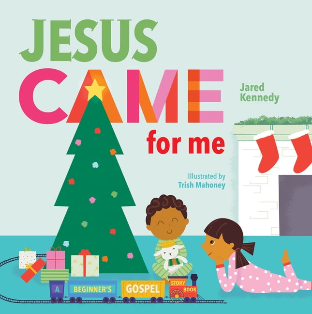 A Beginner's Gospel Story Book Jesus Came for Me: The True Story of Christmas, (Board Book)