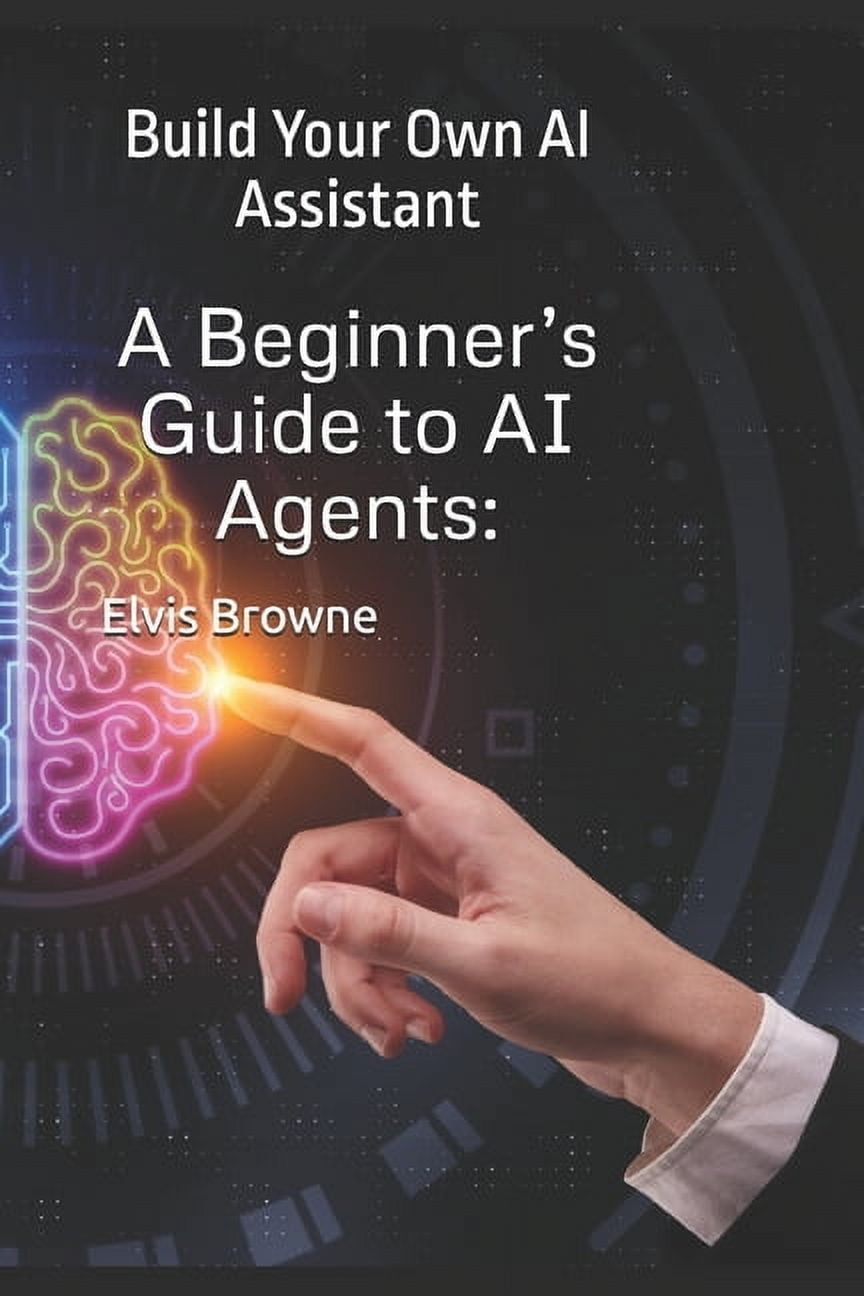 A Beginner's Guide to AI Agents: Build Your Own AI Assistant ...