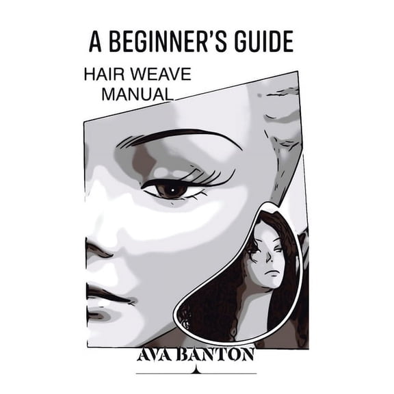 A Beginner's Guide Hair Weave Manual, (Paperback)