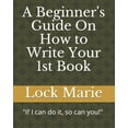 thumbnail image 1 of A Beginner's Guide On How to Write Your 1st Book, (Paperback), 1 of 1
