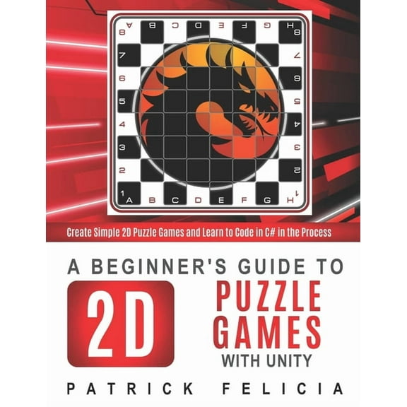 A Beginner's Guide to 2D Puzzle Games with Unity: Create 2D Puzzle Games and Learn to Code in the (Paperback) by Patrick Felicia