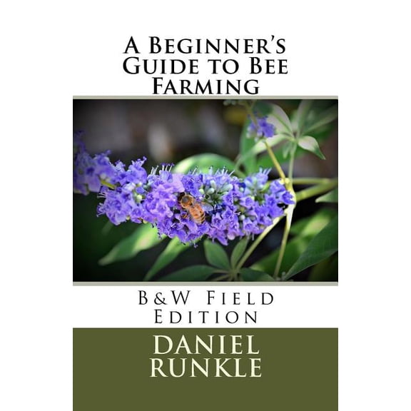 A Beginner's Guide to Bee Farming: B & W Field Edition, (Paperback)