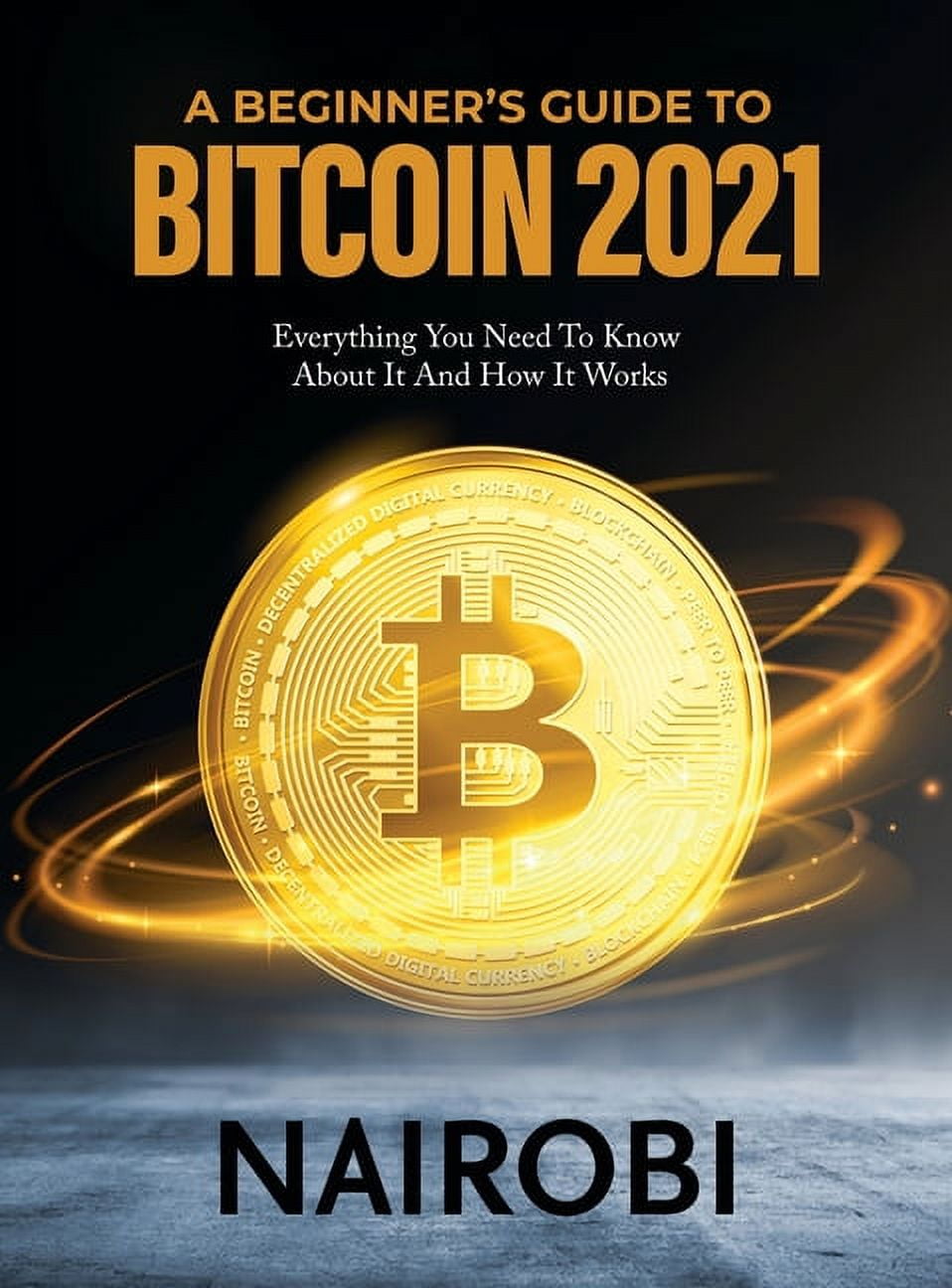 A Beginner's Guide to Bitcoin 2021: Everything You Need To Know About  It And How It Works, (Hardcover) - Walmart Business Supplies