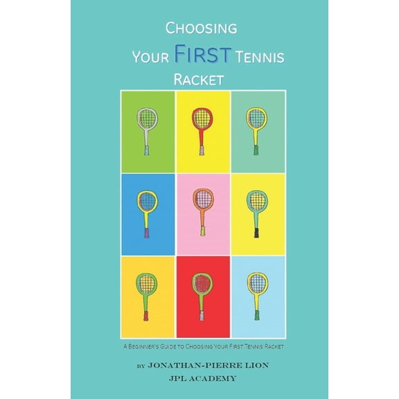 A Beginner's Guide to Choosing Your First Tennis Racket: The Ultimate Characteristics Focused Research Book to Choose th, (Paperback)
