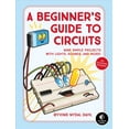 thumbnail image 1 of A Beginner's Guide to Circuits : Nine Simple Projects with Lights, Sounds, and More! (Paperback), 1 of 1