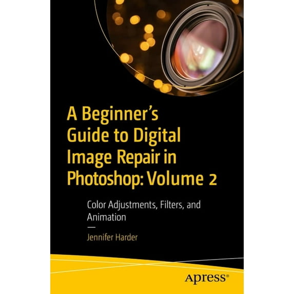 A Beginner's Guide to Digital Image Repair in Photoshop: Volume 2: Color Adjustments, Filters, and Animation, (Paperback)