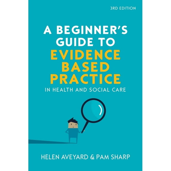 A Beginners Guide to Evidence Based Practice in Health and Social Care, 3rd Edition Paperback 0335227082 9780335227082 Aveyard