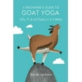 thumbnail image 1 of Pre-Owned A Beginner's Guide to Goat Yoga: Yes, It Is Actually a Thing (Hardcover) 1911026852 9781911026853, 1 of 1
