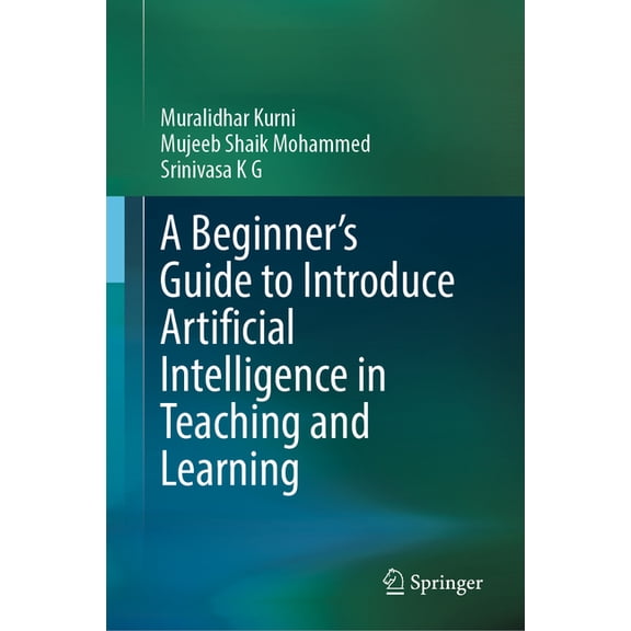 A Beginner's Guide to Introduce Artificial Intelligence in Teaching and Learning, (Hardcover)