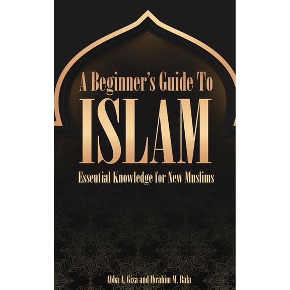 A Beginner's Guide to Islam Essential Knowledge for New Muslims, (Hardcover)