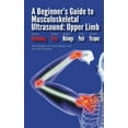 thumbnail image 1 of A Beginner's Guide to Musculoskeletal Ultrasound: Upper Limb, (Paperback), 1 of 1