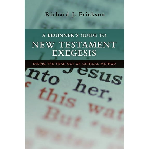 A Beginner's Guide to New Testament Exegesis: Taking the Fear out of Critical Method, (Paperback)