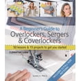thumbnail image 1 of A Beginner's Guide to Overlockers, Sergers & Coverlockers : 50 Lessons and 15 Projects to Get You Started (Paperback), 1 of 1