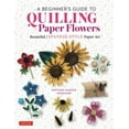 A Beginner's Guide to Quilling Paper Flowers Beautiful JapaneseStyle