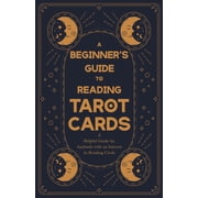 A Beginners Guide to Reading Tarot Cards - A Helpful Guide for Anybody with an Interest in Reading Cards, Hardcover