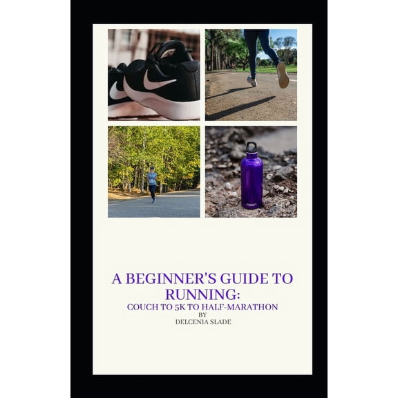 A Beginner's Guide to Running: Couch to 5K to Half-Marathon, (Paperback)