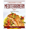 thumbnail image 1 of Pre-Owned A Beginner's Guide to the Mediterranean Diet: For More Than 365 Days (Paperback) 1804388203 9781804388204, 1 of 1