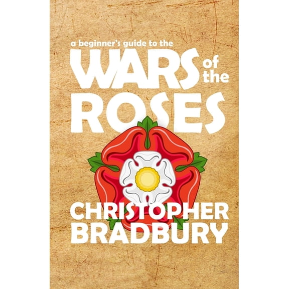 A Beginner's Guide to the Wars of the Roses, (Paperback)