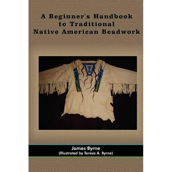 A Beginner's Handbook to Traditional Native American Beadwork, (Paperback)