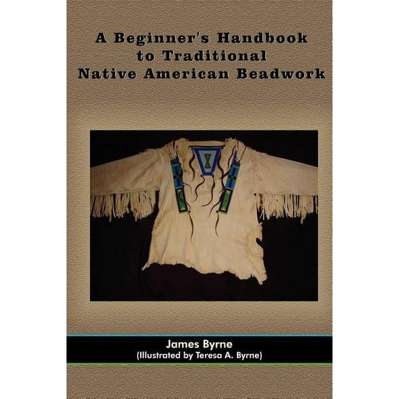 A Beginner's Handbook to Traditional Native American Beadwork (Paperback)