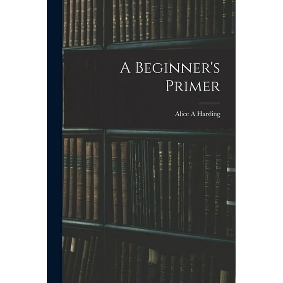 A Beginner's Primer, (Paperback)