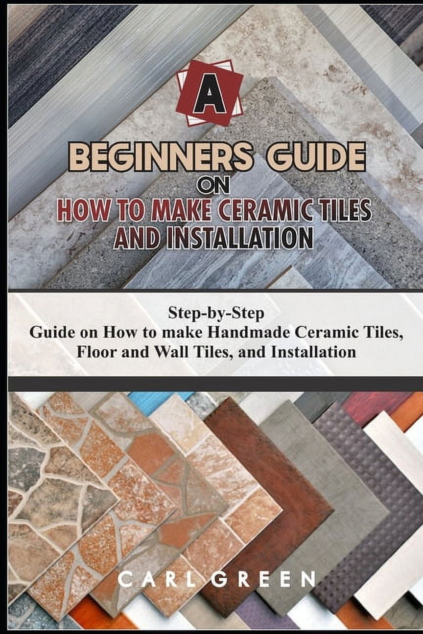 A Beginners Guide on How to Make Ceramic Tiles and Installation Step