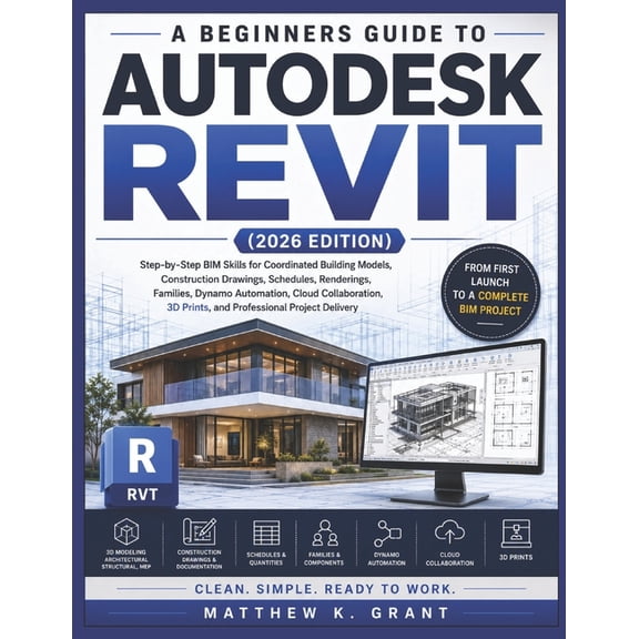 A Beginners Guide to Autodesk Revit: Step-by-Step BIM Skills for Coordinated Building Models, Construction Drawings, Sch, (Paperback)