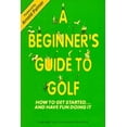 thumbnail image 1 of Pre-Owned A Beginner's Guide to Golf/How to Get Started...and Have Fun Doing It (Paperback) 096386470X 9780963864703, 1 of 1