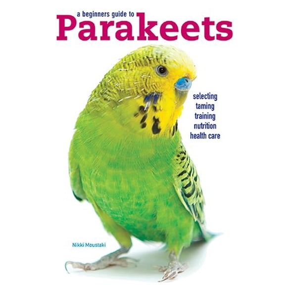 Pre-Owned A Beginners Guide to Parakeets (Paperback 9780876667491) by Nikki Moustaki