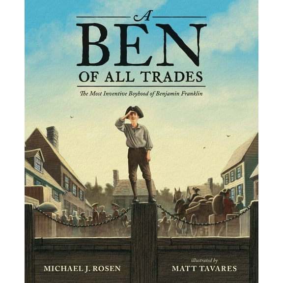 A Ben of All Trades: The Most Inventive Boyhood of Benjamin Franklin, (Hardcover)