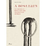 A Bestiary of Fantastic, Monstrous and Allegorical Animals, (Hardcover ...