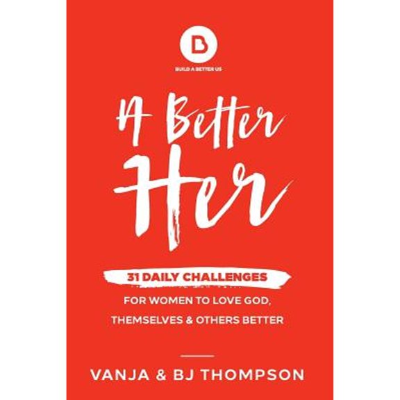 Pre-Owned A Better Her: 31 Daily Challenges For Women to Love God, Themselves and Others Better (Paperback) 0692199764 9780692199763