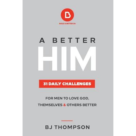 Pre-Owned A Better Him: 31 Daily Challenges For Men to Love God, Themselves and Others Better (Paperback) 0692199772 9780692199770