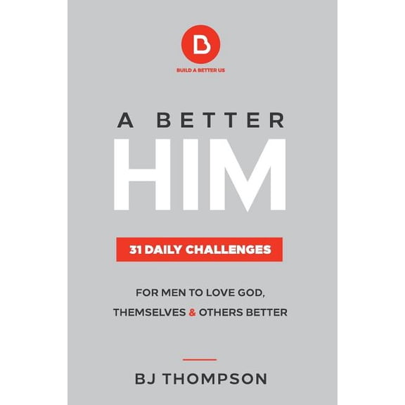 Pre-Owned A Better Him: 31 Daily Challenges For Men to Love God, Themselves and Others Better, (Paperback)
