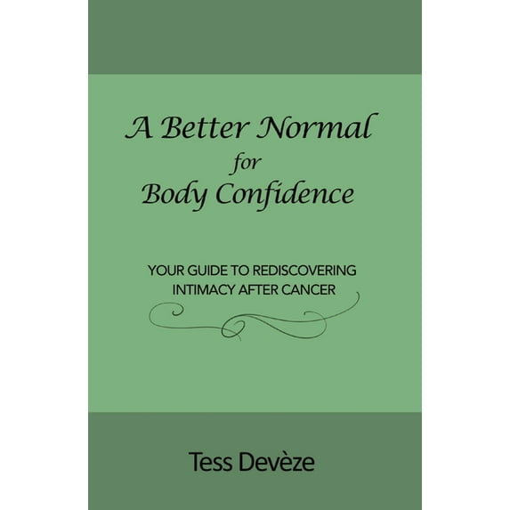 A Better Normal A Better Normal for Body Confidence: Your Guide to Rediscovering Intimacy After Cancer, (Paperback)
