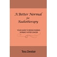 thumbnail image 1 of A Better Normal A Better Normal for Radiotherapy: Your Guide to Rediscovering Intimacy After Cancer, (Paperback), 1 of 1