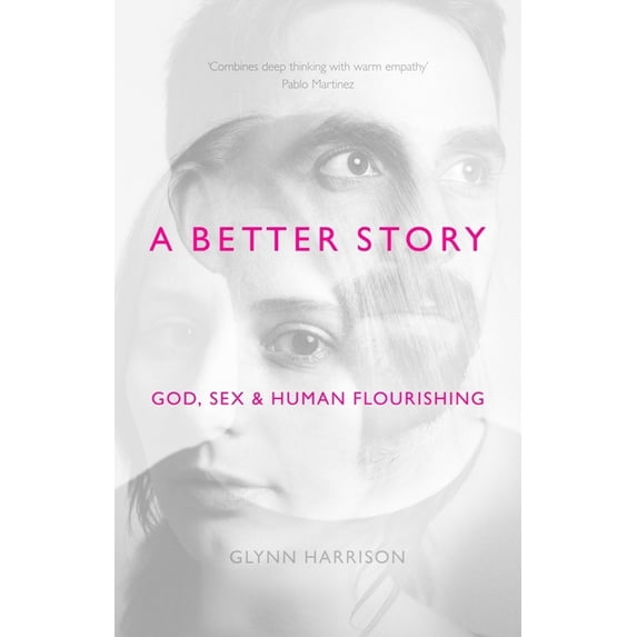A Better Story: God, Sex and Human Flourishing, (Paperback)