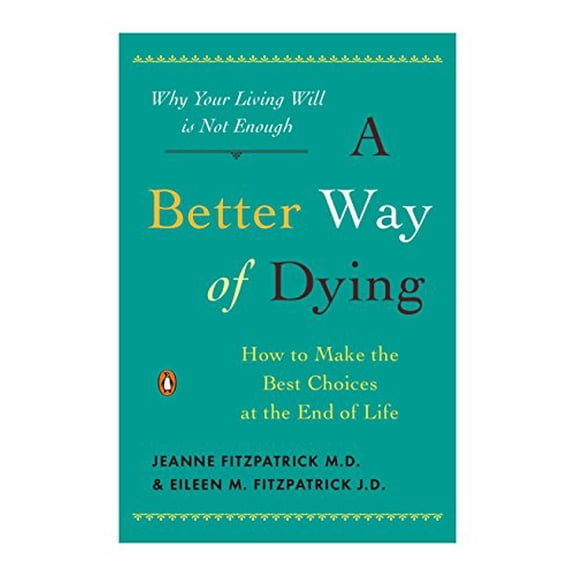 Pre-Owned A Better Way of Dying: How to Make the Best Choices at the End of Life (Paperback) 0143116754 9780143116752