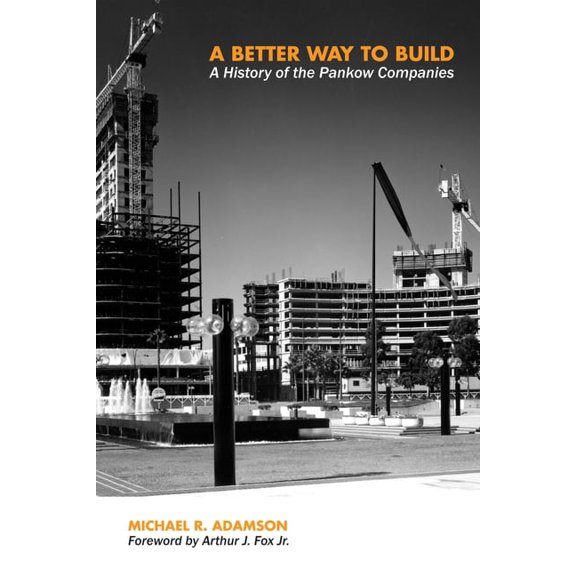 A Better Way to Build: A History of the Pankow Companies, (Hardcover)