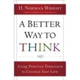 thumbnail image 1 of Pre-Owned A Better Way to Think: Using Positive Thoughts to Change Your Life (Paperback) by Dr. H Norman Wright, 1 of 1