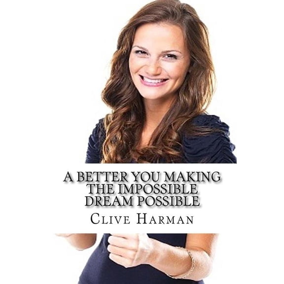 A Better YOU Making the Impossible Dream Possible (Paperback)