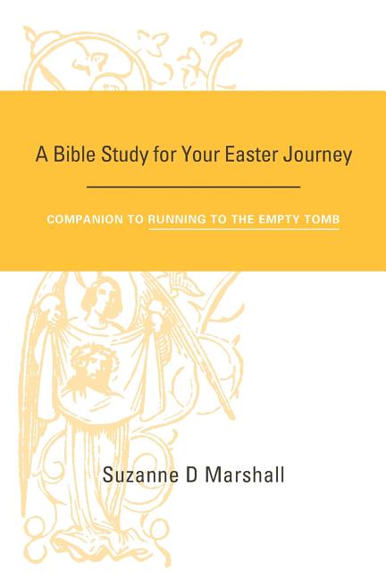 A Bible Study for Your Easter Journey: Companion to Running to the Empty Tomb (Paperback) by Suzanne D Marshall